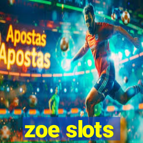 zoe slots